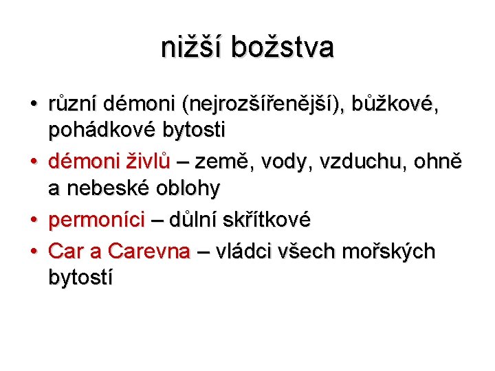 nižší božstva • různí démoni (nejrozšířenější), bůžkové, pohádkové bytosti • démoni živlů – země,