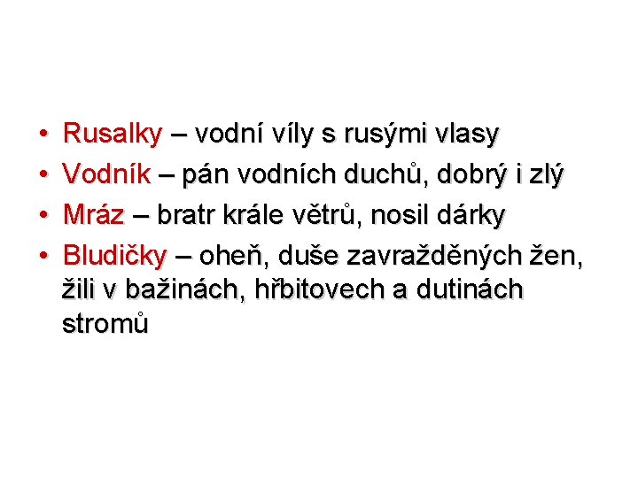  • • Rusalky – vodní víly s rusými vlasy Vodník – pán vodních