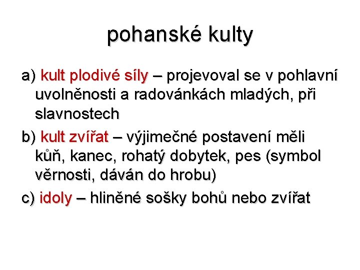 pohanské kulty a) kult plodivé síly – projevoval se v pohlavní uvolněnosti a radovánkách