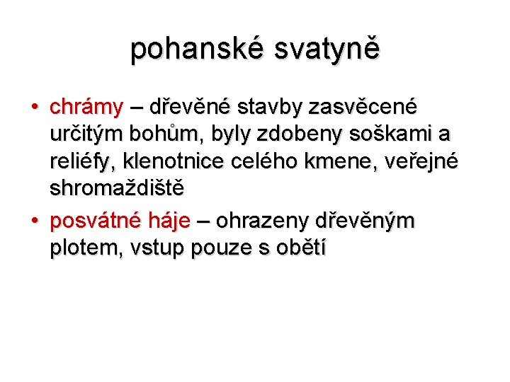 pohanské svatyně • chrámy – dřevěné stavby zasvěcené určitým bohům, byly zdobeny soškami a