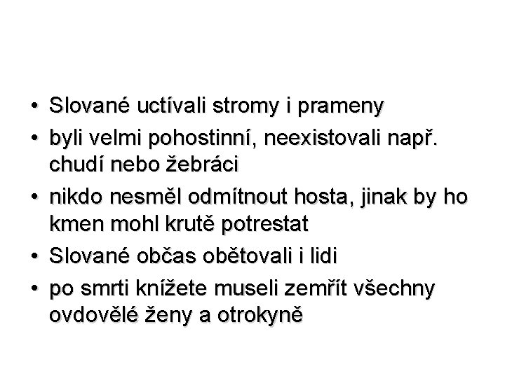  • Slované uctívali stromy i prameny • byli velmi pohostinní, neexistovali např. chudí