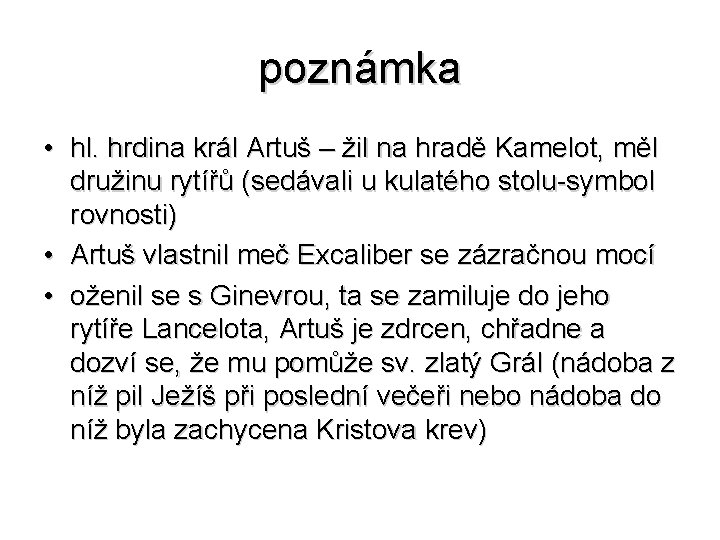 poznámka • hl. hrdina král Artuš – žil na hradě Kamelot, měl družinu rytířů