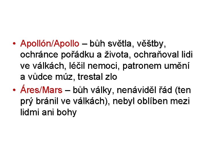  • Apollón/Apollo – bůh světla, věštby, ochránce pořádku a života, ochraňoval lidi ve