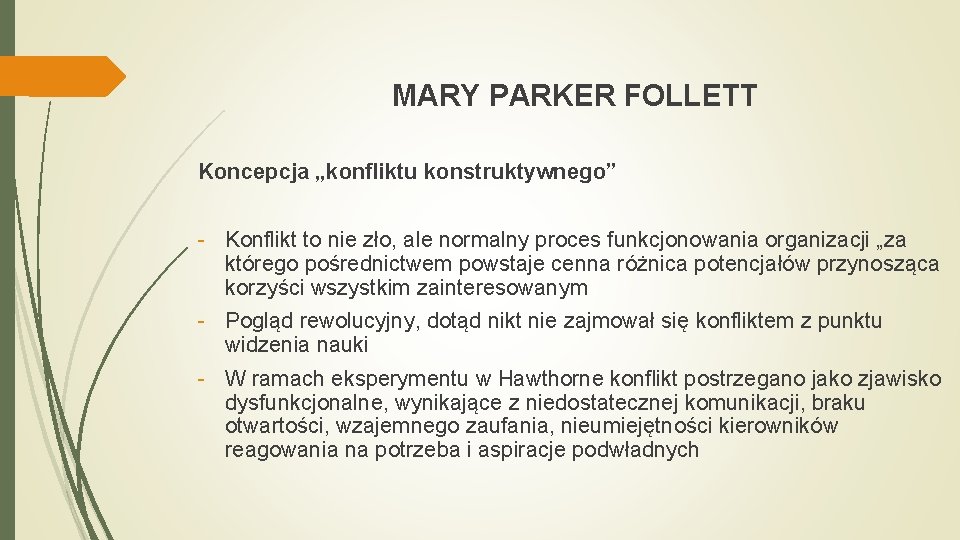 MARY PARKER FOLLETT Koncepcja „konfliktu konstruktywnego” - Konflikt to nie zło, ale normalny proces