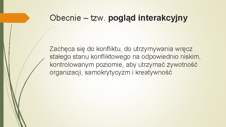 Obecnie – tzw. pogląd interakcyjny Zachęca się do konfliktu, do utrzymywania wręcz stałego stanu