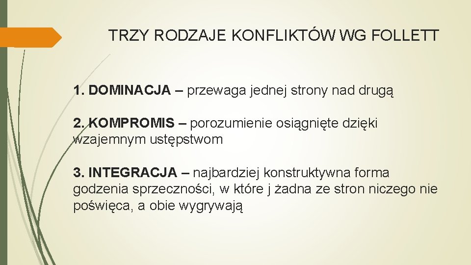 TRZY RODZAJE KONFLIKTÓW WG FOLLETT 1. DOMINACJA – przewaga jednej strony nad drugą 2.