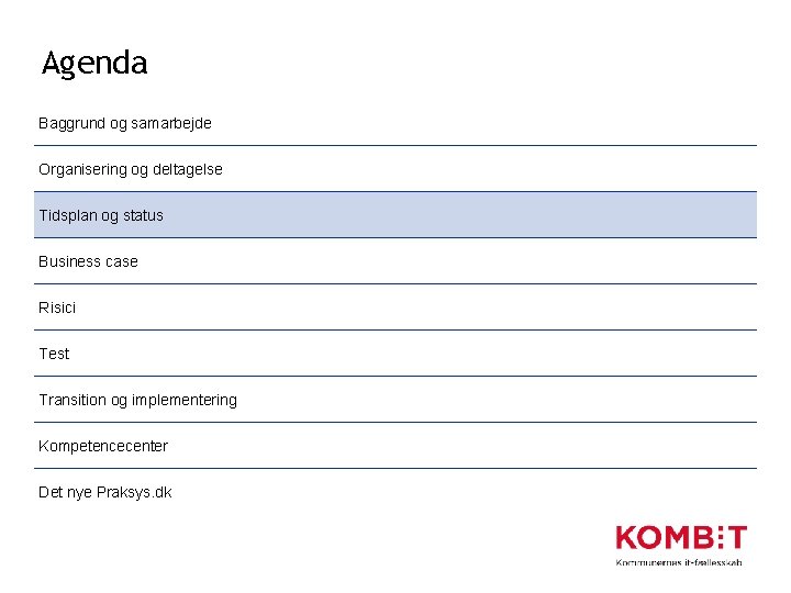 Agenda Baggrund og samarbejde Organisering og deltagelse Tidsplan og status Business case Risici Test