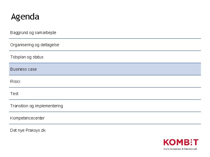Agenda Baggrund og samarbejde Organisering og deltagelse Tidsplan og status Business case Risici Test