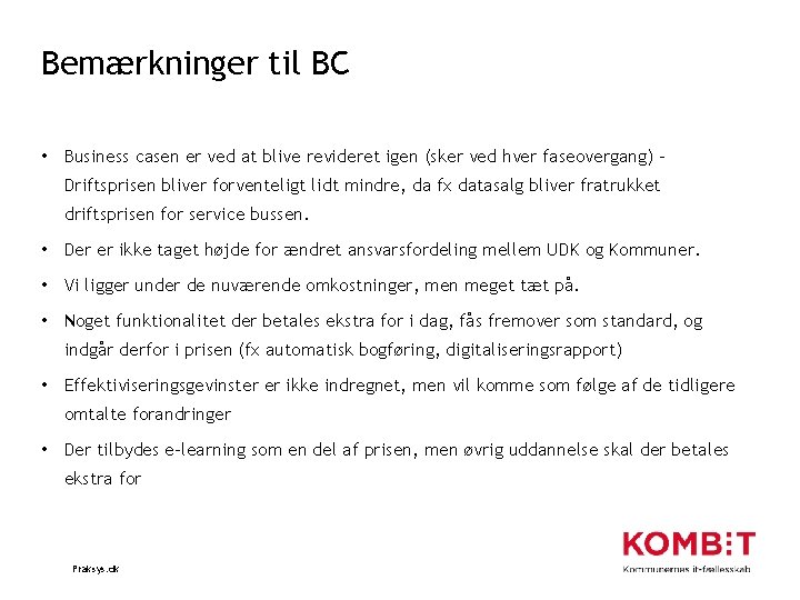 Bemærkninger til BC • Business casen er ved at blive revideret igen (sker ved
