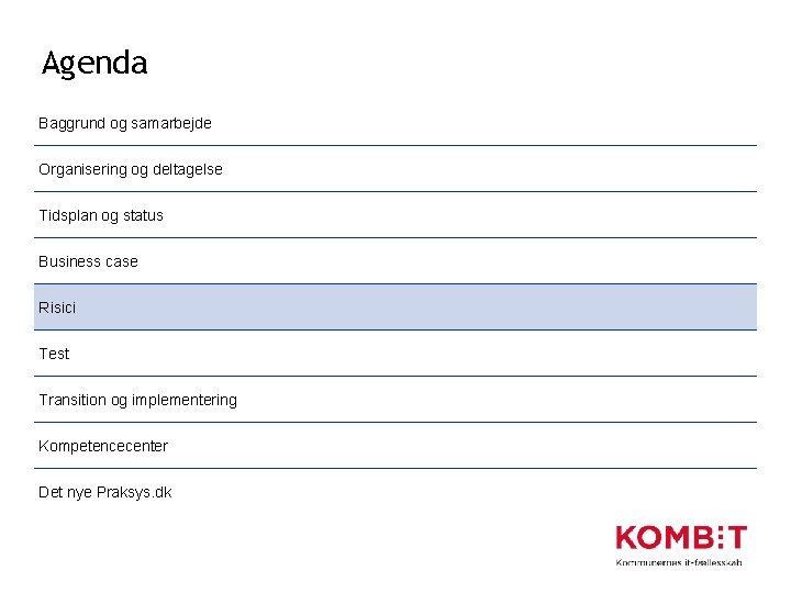 Agenda Baggrund og samarbejde Organisering og deltagelse Tidsplan og status Business case Risici Test