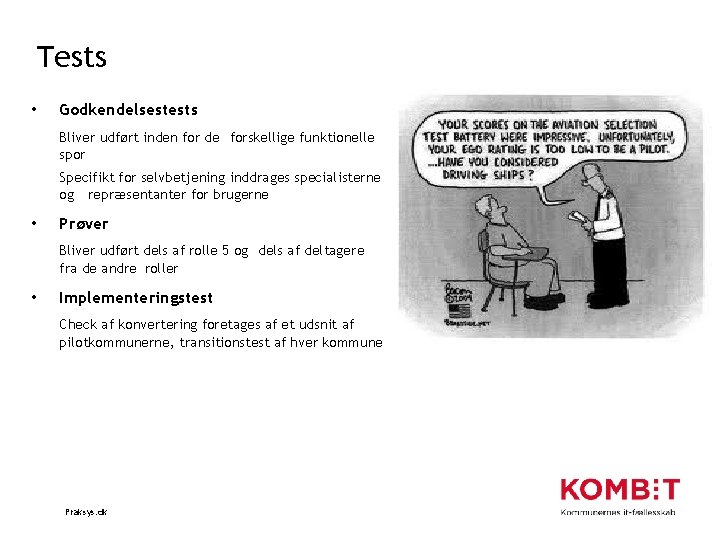 Tests • Godkendelsestests Bliver udført inden for de forskellige funktionelle spor Specifikt for selvbetjening