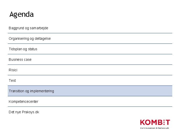Agenda Baggrund og samarbejde Organisering og deltagelse Tidsplan og status Business case Risici Test