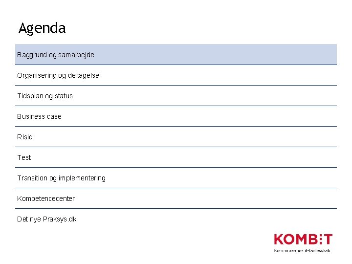 Agenda Baggrund og samarbejde Organisering og deltagelse Tidsplan og status Business case Risici Test