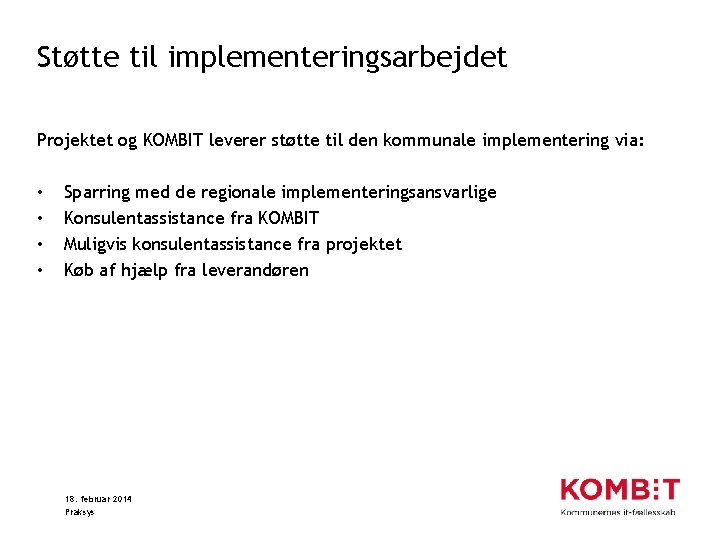 Støtte til implementeringsarbejdet Projektet og KOMBIT leverer støtte til den kommunale implementering via: •