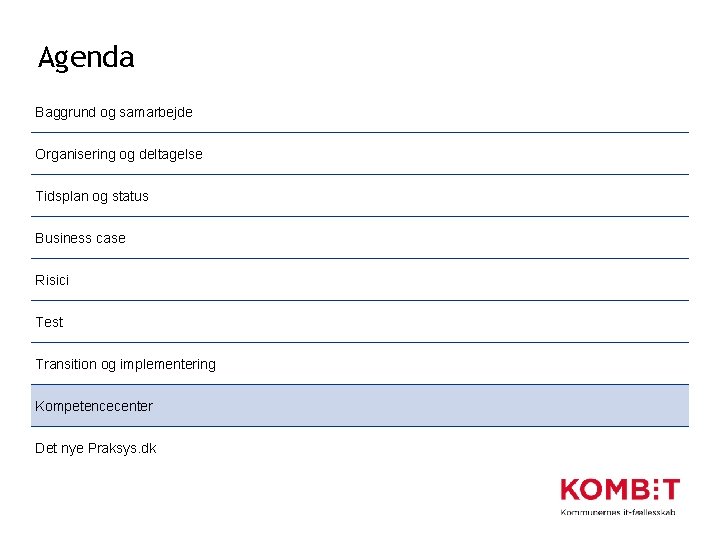 Agenda Baggrund og samarbejde Organisering og deltagelse Tidsplan og status Business case Risici Test