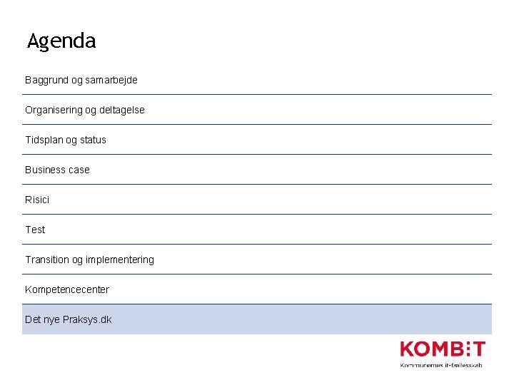 Agenda Baggrund og samarbejde Organisering og deltagelse Tidsplan og status Business case Risici Test