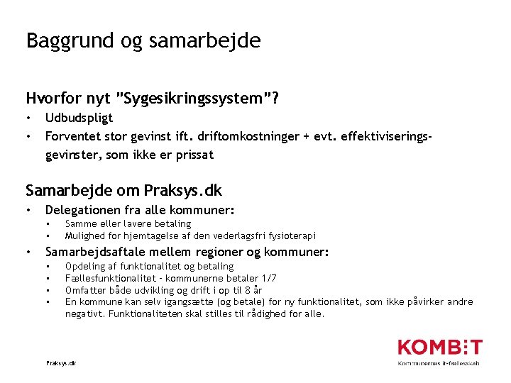 Baggrund og samarbejde Hvorfor nyt ”Sygesikringssystem”? • • Udbudspligt Forventet stor gevinst ift. driftomkostninger