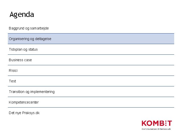 Agenda Baggrund og samarbejde Organisering og deltagelse Tidsplan og status Business case Risici Test