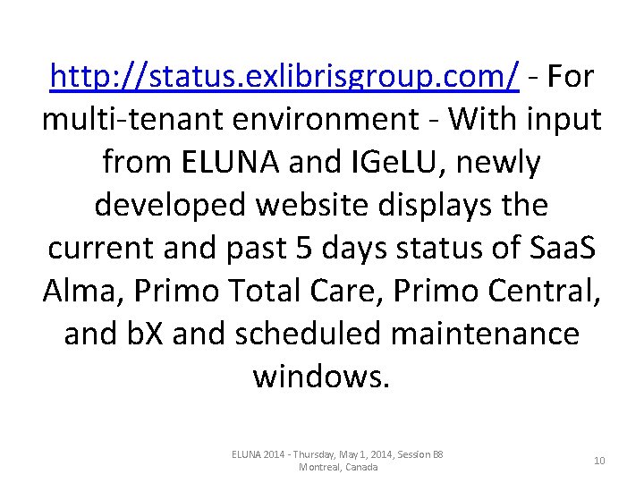 http: //status. exlibrisgroup. com/ - For multi-tenant environment - With input from ELUNA and http: //status. exlibrisgroup. com/ - For multi-tenant environment - With input from ELUNA and