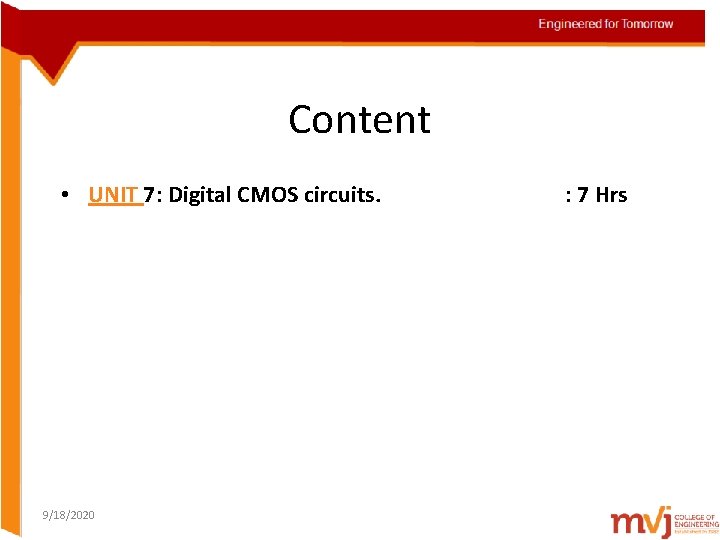 Content • UNIT 7: Digital CMOS circuits. 9/18/2020 : 7 Hrs 