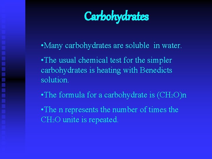 Carbohydrates • Many carbohydrates are soluble in water. • The usual chemical test for