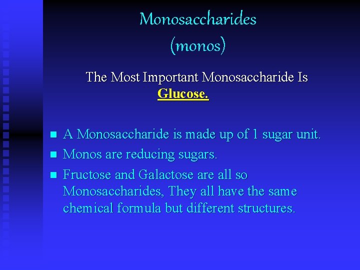 Monosaccharides (monos) The Most Important Monosaccharide Is Glucose. n n n A Monosaccharide is