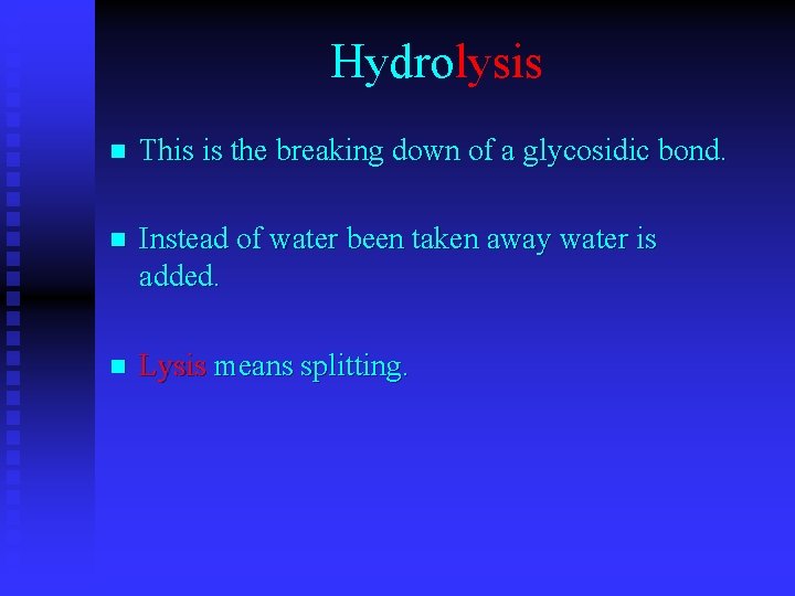 Hydrolysis n This is the breaking down of a glycosidic bond. n Instead of