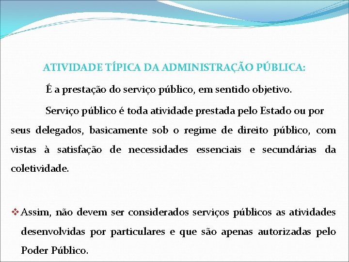 ATIVIDADE TÍPICA DA ADMINISTRAÇÃO PÚBLICA: É a prestação do serviço público, em sentido objetivo.