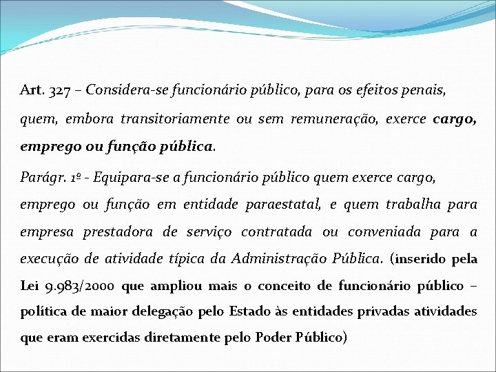 Art. 327 – Considera-se funcionário público, para os efeitos penais, quem, embora transitoriamente ou