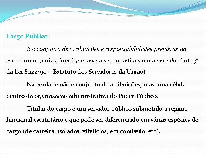 Cargo Público: É o conjunto de atribuições e responsabilidades previstas na estrutura organizacional que