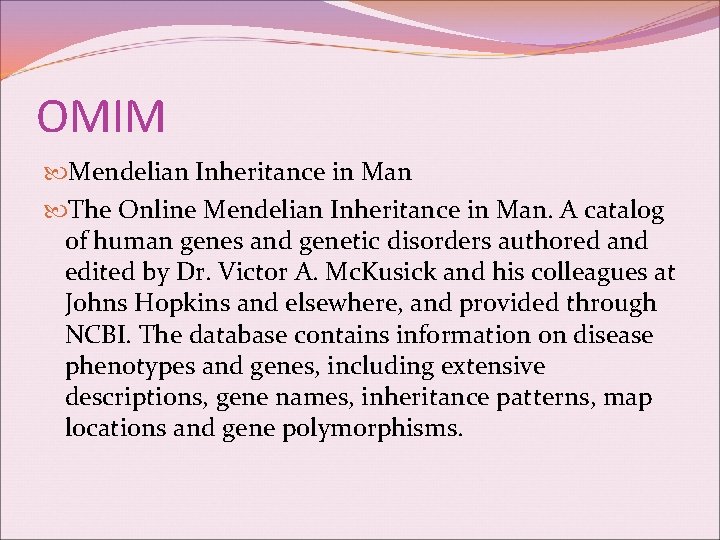 OMIM Mendelian Inheritance in Man The Online Mendelian Inheritance in Man. A catalog of