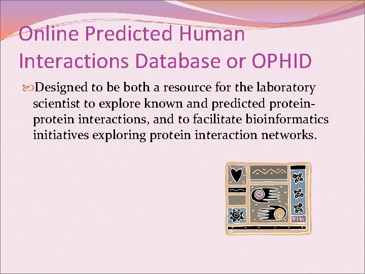 Online Predicted Human Interactions Database or OPHID Designed to be both a resource for