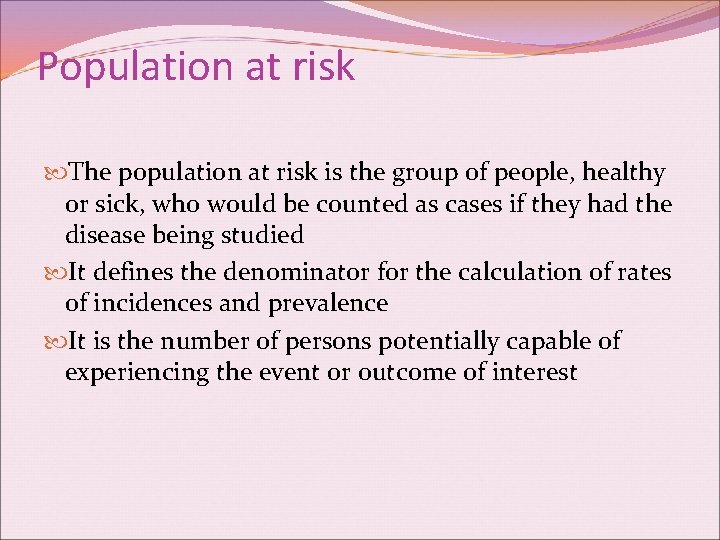 Population at risk The population at risk is the group of people, healthy or