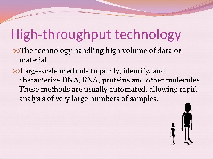High-throughput technology The technology handling high volume of data or material Large-scale methods to