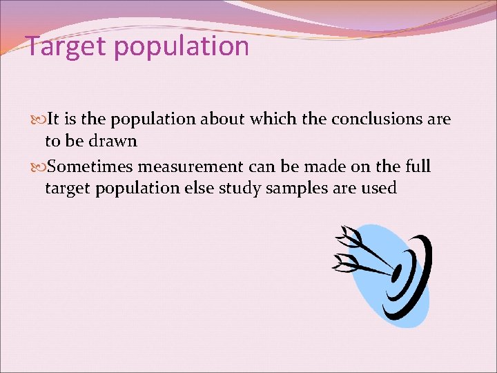 Target population It is the population about which the conclusions are to be drawn