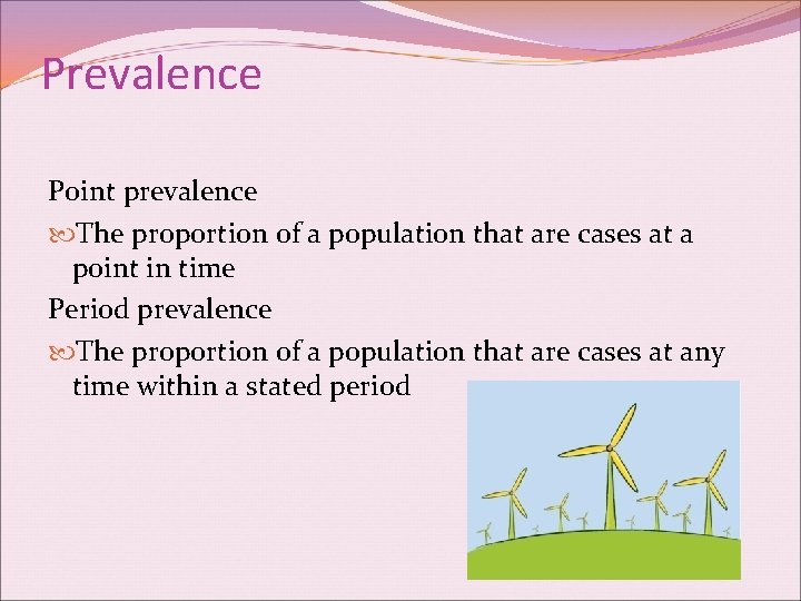 Prevalence Point prevalence The proportion of a population that are cases at a point