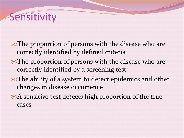 Sensitivity The proportion of persons with the disease who are correctly identified by defined