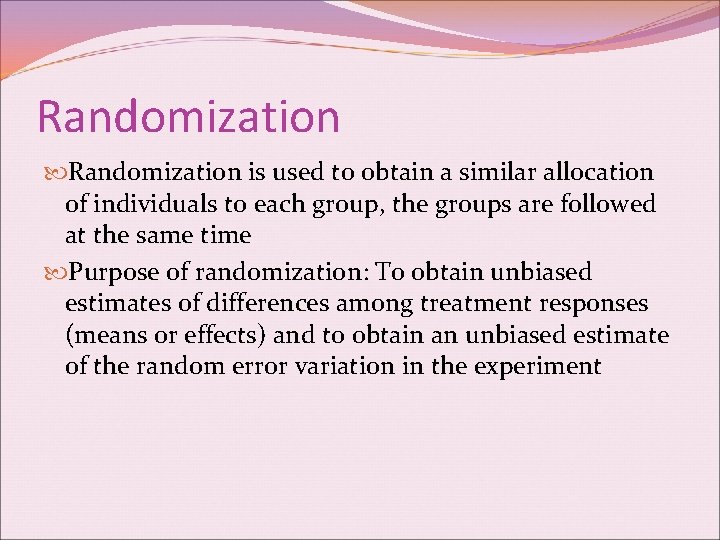 Randomization is used to obtain a similar allocation of individuals to each group, the