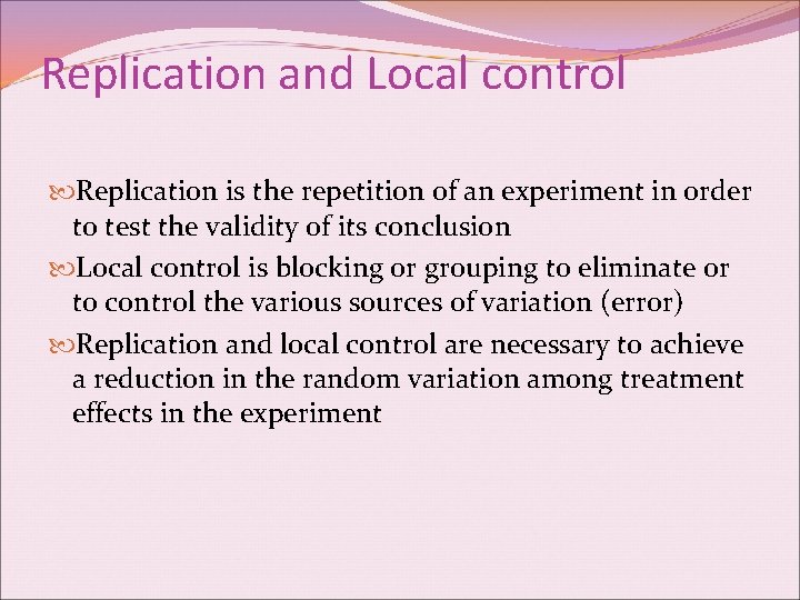 Replication and Local control Replication is the repetition of an experiment in order to