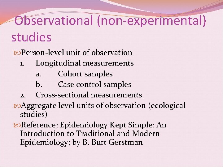 Observational (non-experimental) studies Person-level unit of observation 1. Longitudinal measurements a. Cohort samples b.