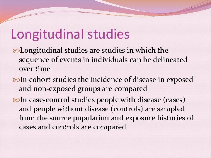 Longitudinal studies are studies in which the sequence of events in individuals can be