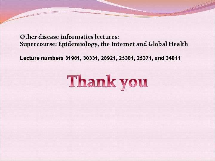 Other disease informatics lectures: Supercourse: Epidemiology, the Internet and Global Health Lecture numbers 31981,
