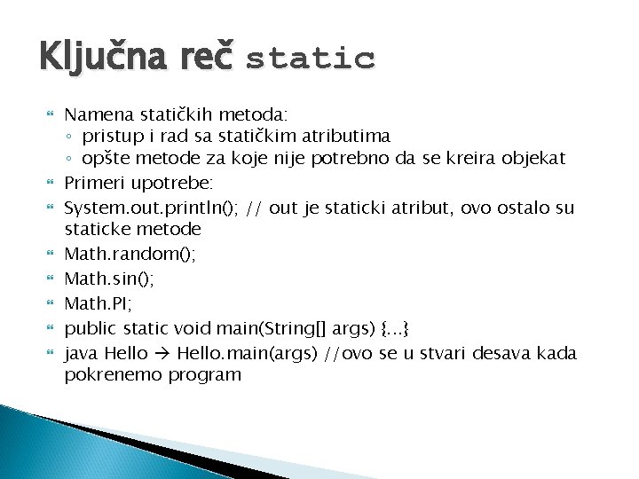 Ključna reč static Namena statičkih metoda: ◦ pristup i rad sa statičkim atributima ◦
