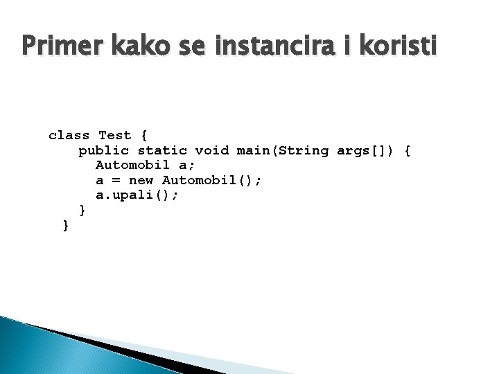 Primer kako se instancira i koristi class Test { public static void main(String args[])