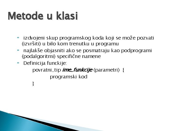 Metode u klasi izdvojeni skup programskog koda koji se može pozvati (izvršiti) u bilo