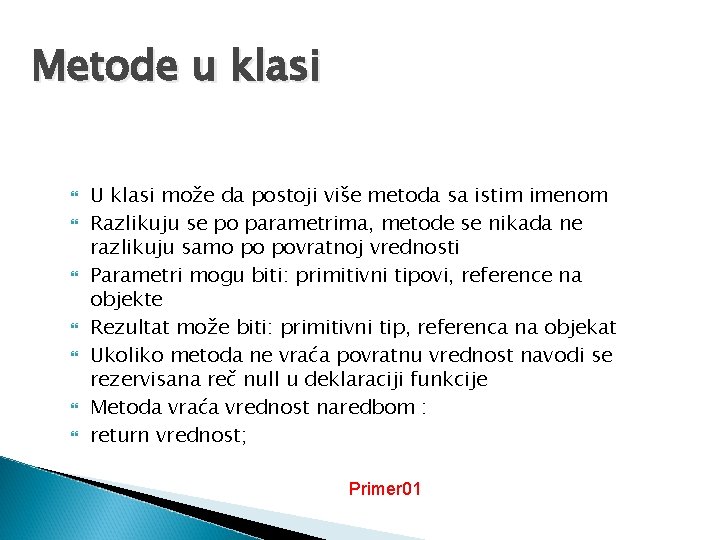 Metode u klasi U klasi može da postoji više metoda sa istim imenom Razlikuju