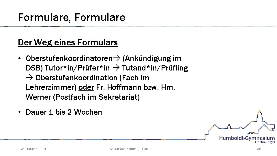 Formulare, Formulare Der Weg eines Formulars • Oberstufenkoordinatoren (Ankündigung im DSB) Tutor*in/Prüfer*in Tutand*in/Prüfling Oberstufenkoordination