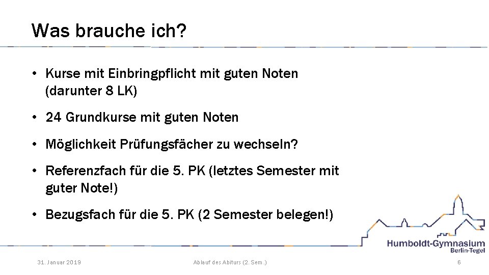 Was brauche ich? • Kurse mit Einbringpflicht mit guten Noten (darunter 8 LK) •