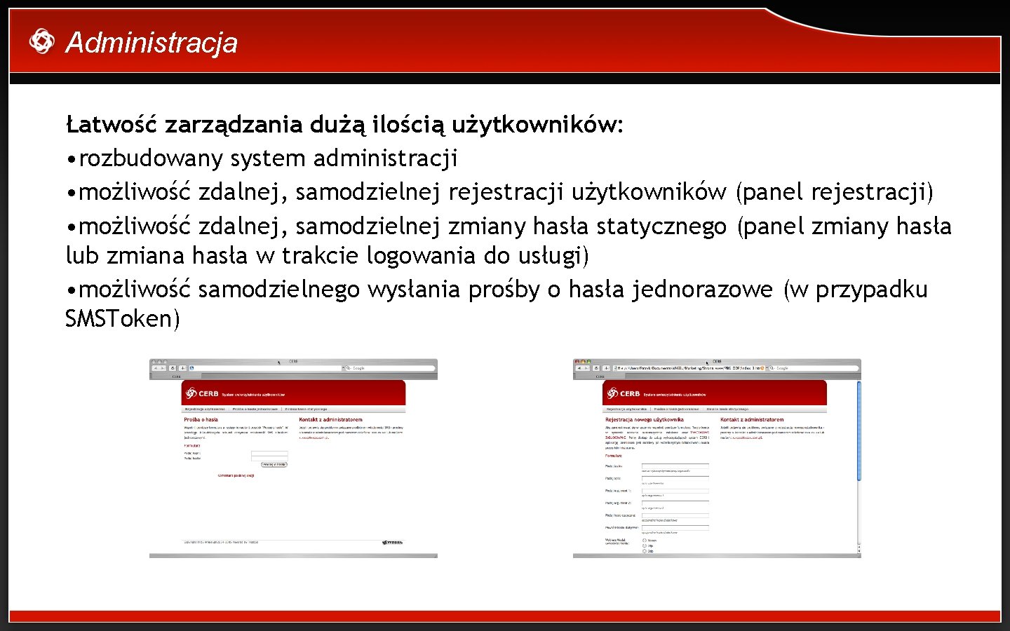 Administracja Łatwość zarządzania dużą ilością użytkowników: • rozbudowany system administracji • możliwość zdalnej, samodzielnej