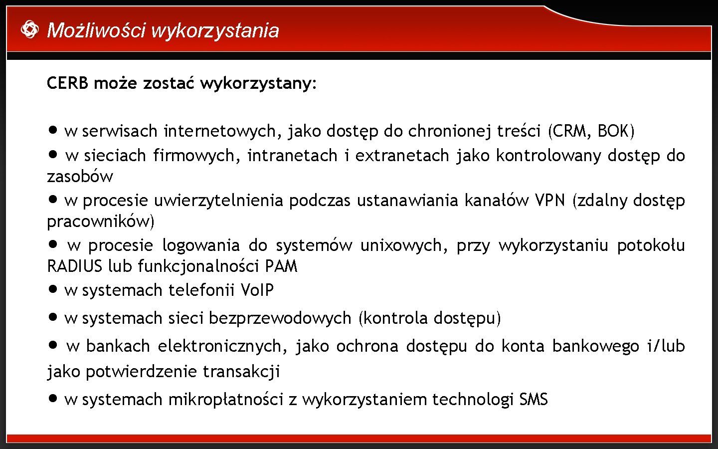 Możliwości wykorzystania CERB może zostać wykorzystany: • w serwisach internetowych, jako dostęp do chronionej